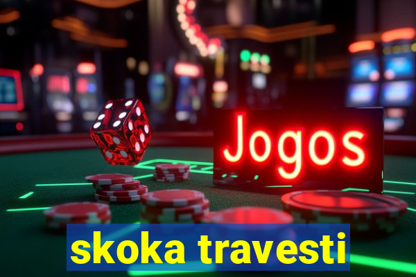 skoka travesti